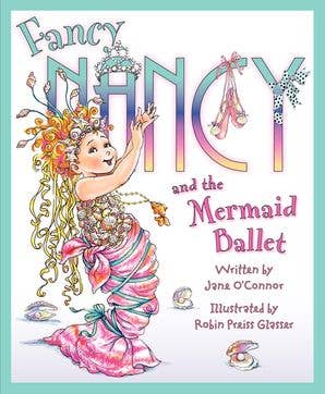 Fancy Nancy and the Mermaid Ballet: Jane O'Connor